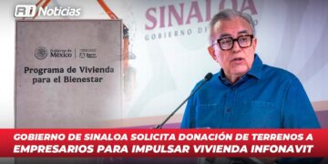Gobierno de Sinaloa solicita donación de terrenos a empresarios para impulsar vivienda INFONAVIT