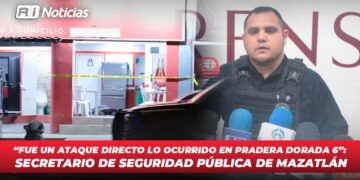 “Fue un ataque directo lo ocurrido en Pradera Dorada 6”: Secretario de Seguridad Pública de Mazatlán
