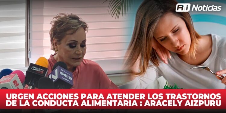 Urgen acciones para atender los Trastornos de la Conducta Alimentaria : Aracely Aizpuru