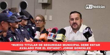 “Nuevo titular de Seguridad Municipal debe estar avalado por el Estado”:Jorge González