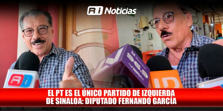 El PT es el único partido de izquierda de Sinaloa: Diputado Fernando García