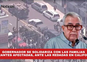 Gobernador se solidariza con las familias migrantes afectadas, ante las redadas en California.