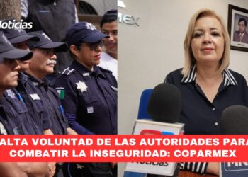 Falta voluntad de las autoridades para combatir la inseguridad: COPARMEX