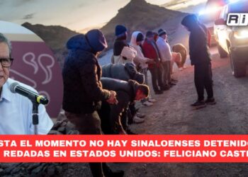Hasta el momento no hay sinaloenses detenidos en redadas en Estados Unidos: Feliciano Castro