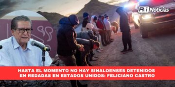 Hasta el momento no hay sinaloenses detenidos en redadas en Estados Unidos: Feliciano Castro