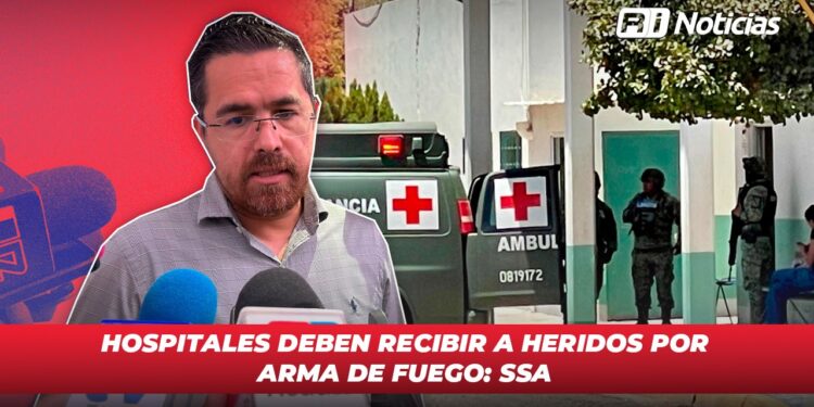 Hospitales deben recibir a heridos por arma de fuego:SSA