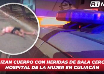 Localizan cuerpo con heridas de bala cerca del Hospital de la Mujer en Culiacán