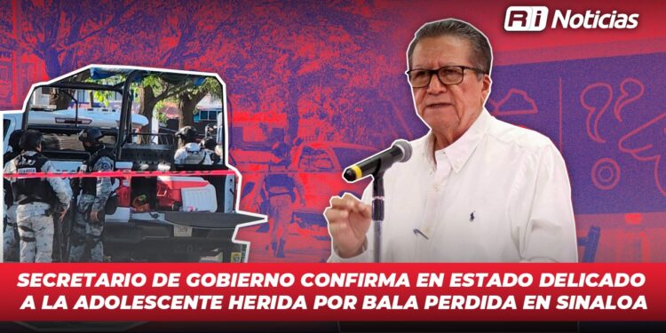 Secretario de Gobierno confirma en estado delicado a la adolescente herida por bala perdida en Sinaloa