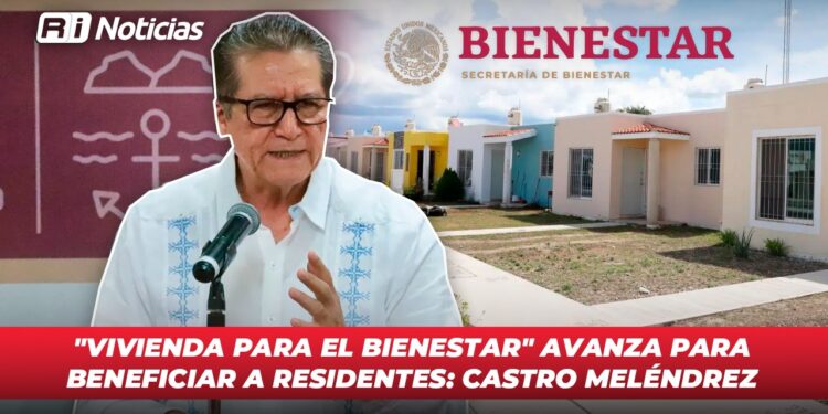 “Vivienda para el Bienestar” avanza para beneficiar a residentes: Castro Meléndrez