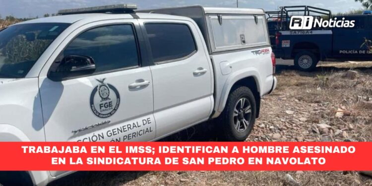 Trabajaba en el IMSS; Identifican a hombre asesinado en la sindicatura de San Pedro en Navolato