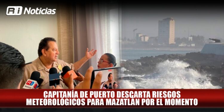 Capitanía de Puerto descarta riesgos meteorológicos para Mazatlán por el momento