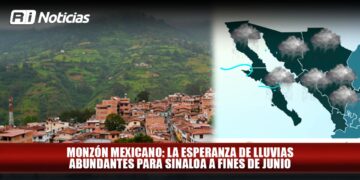 Monzón Mexicano: la esperanza de lluvias abundantes para Sinaloa a fines de junio