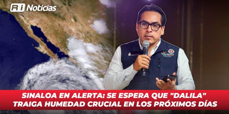 Sinaloa en alerta: se espera que “Dalila” traiga humedad crucial en los próximos días
