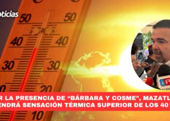 Por la presencia de “Bárbara y Cosme”, Mazatlán tendrá sensación térmica superior de los 40 °C